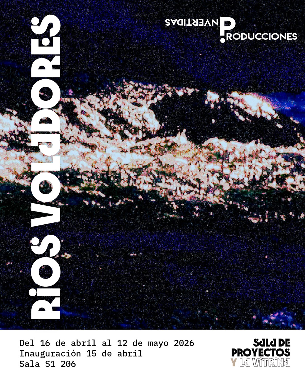 Ríos Voladores de Producciones Invertidas, exposición abierta desde el 15 de abril hasta el 12 de mayo de 2026 en la sala S1-206.